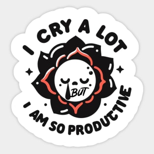 I cry a lot but I am so productive Sticker